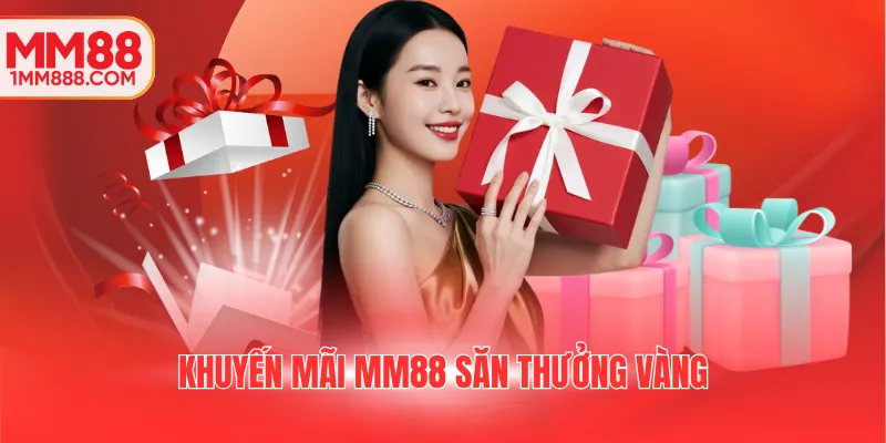 Khuyến mãi MM88 săn thưởng vàng