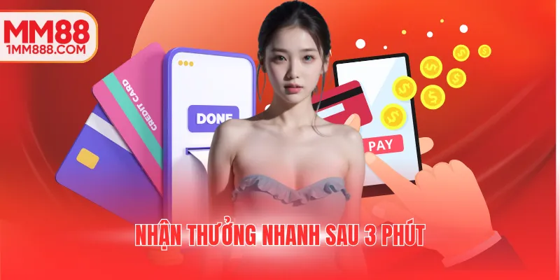 Nhận thưởng MM88 nhanh sau 3 phút